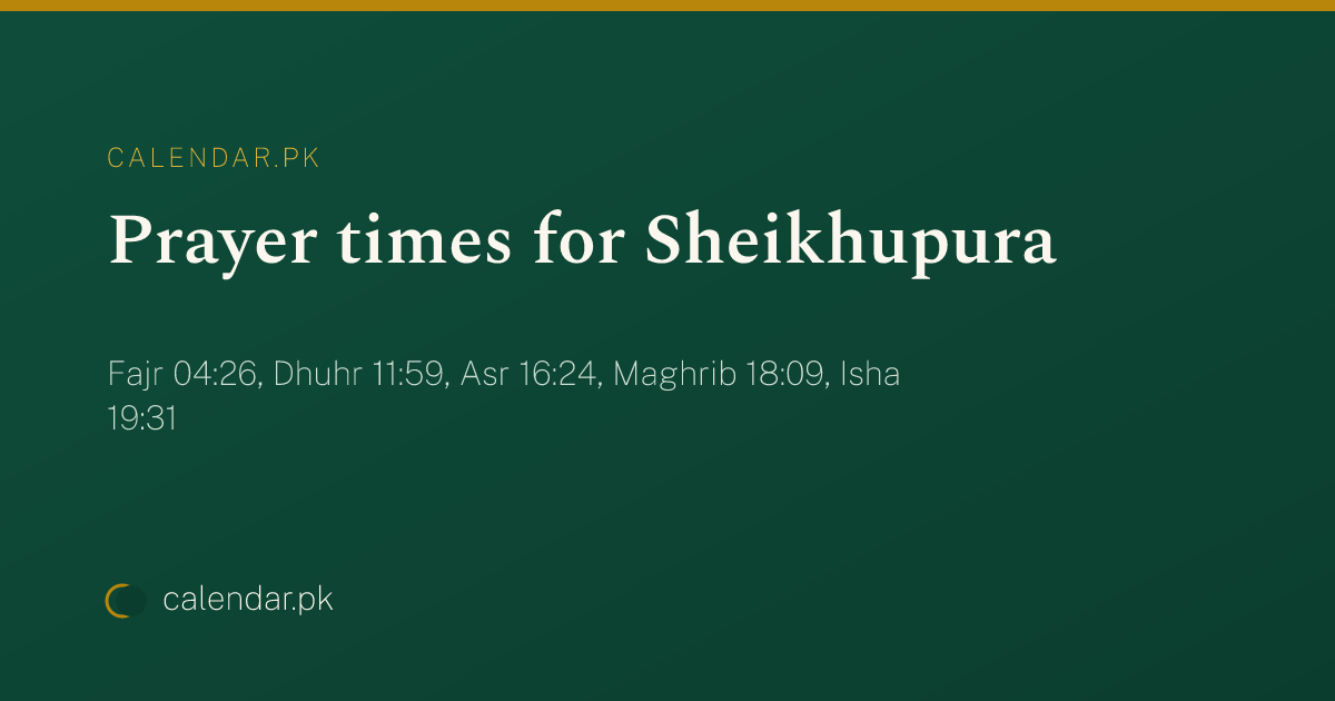 Sheikhupura Prayer Times Today: Fajr, Dhuhr, Asr, Maghrib, Isha ...